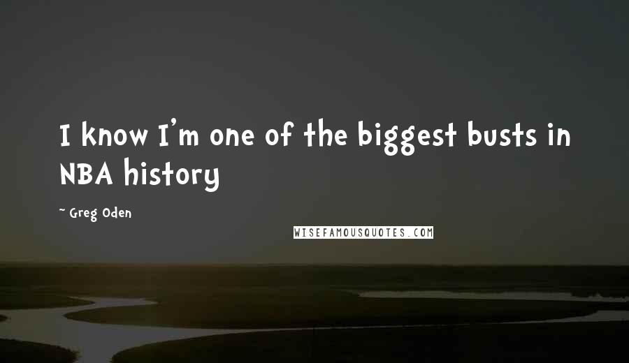 Greg Oden Quotes: I know I'm one of the biggest busts in NBA history