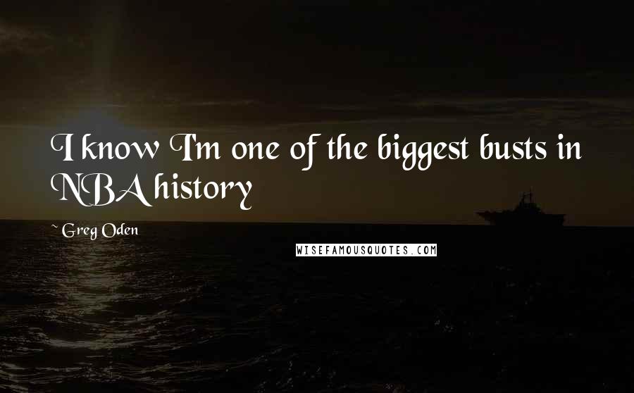 Greg Oden Quotes: I know I'm one of the biggest busts in NBA history