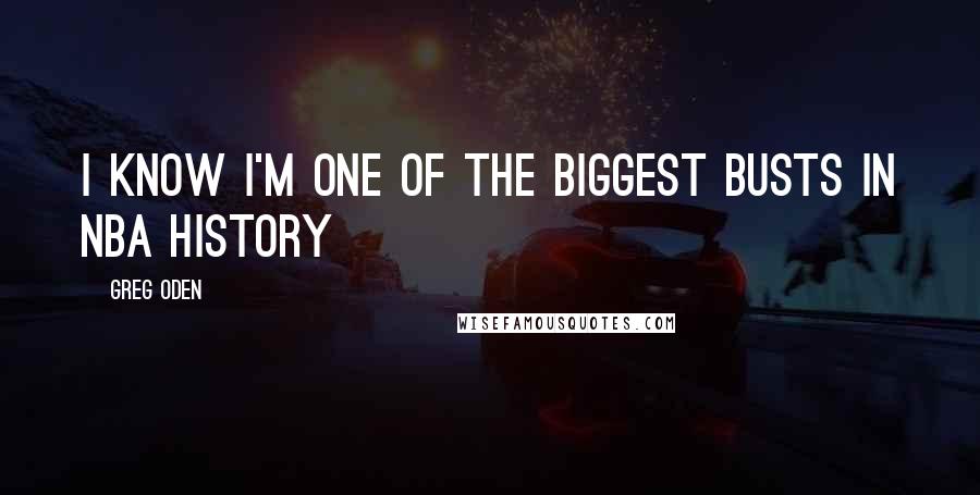 Greg Oden Quotes: I know I'm one of the biggest busts in NBA history