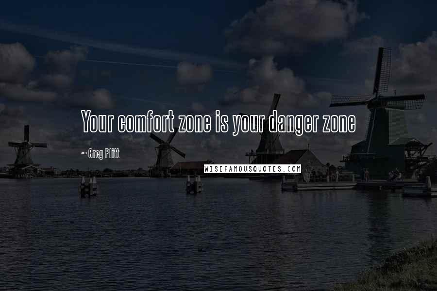 Greg Plitt Quotes: Your comfort zone is your danger zone