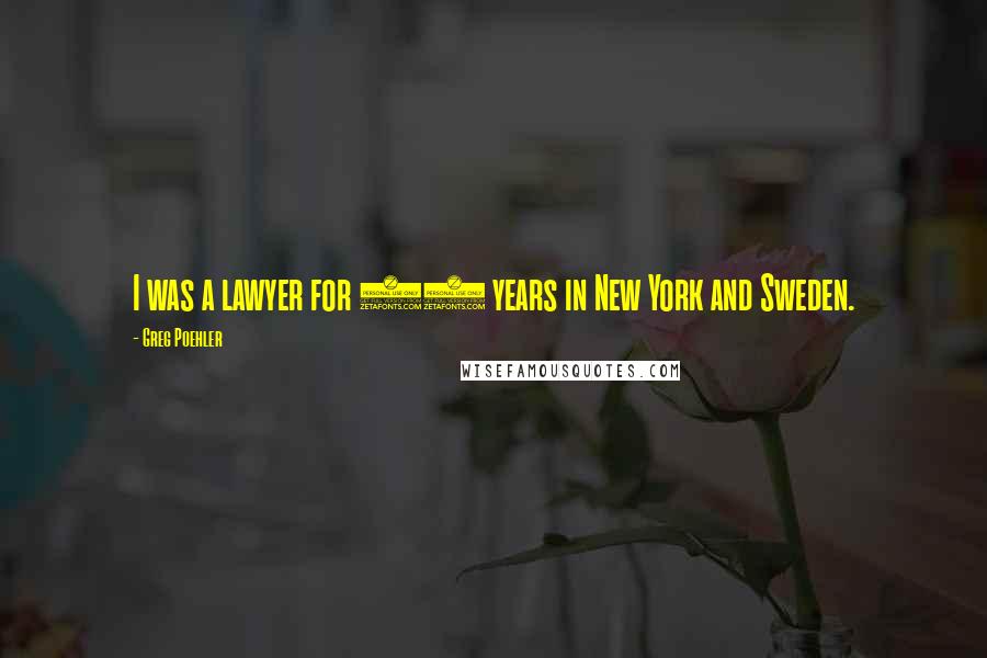 Greg Poehler Quotes: I was a lawyer for 12 years in New York and Sweden.