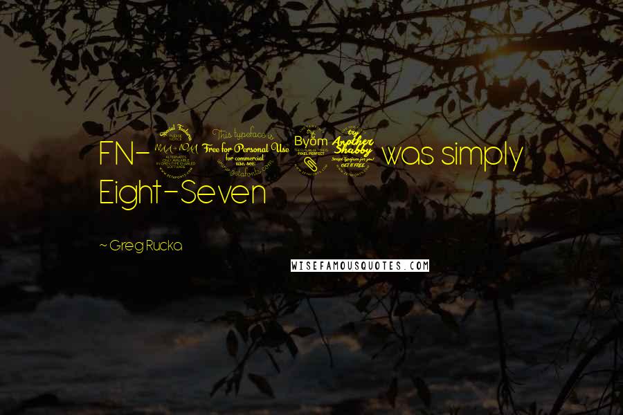 Greg Rucka Quotes: FN-2187 was simply Eight-Seven