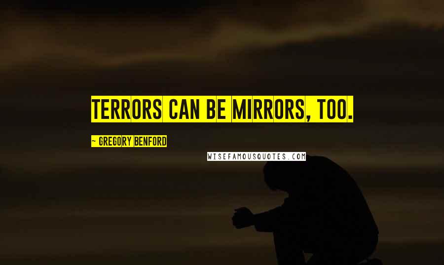Gregory Benford Quotes: Terrors can be mirrors, too.