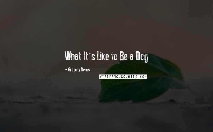 Gregory Berns Quotes: What It's Like to Be a Dog