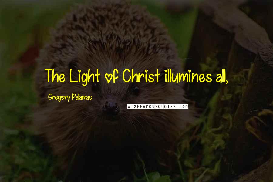 Gregory Palamas Quotes: The Light of Christ illumines all,