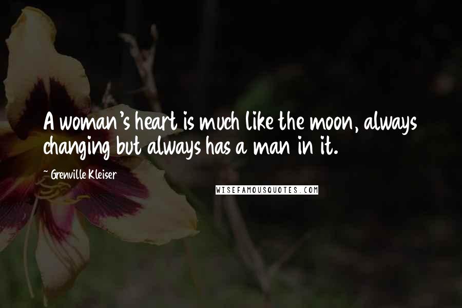Grenville Kleiser Quotes: A woman's heart is much like the moon, always changing but always has a man in it.