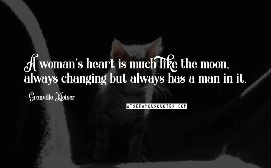 Grenville Kleiser Quotes: A woman's heart is much like the moon, always changing but always has a man in it.