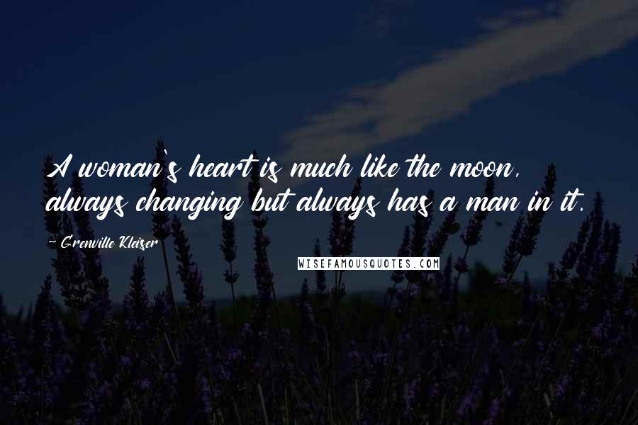 Grenville Kleiser Quotes: A woman's heart is much like the moon, always changing but always has a man in it.