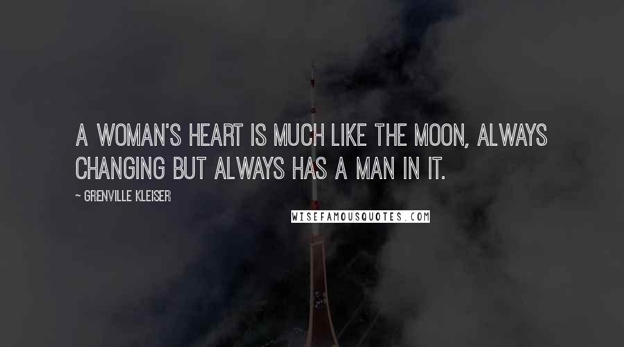 Grenville Kleiser Quotes: A woman's heart is much like the moon, always changing but always has a man in it.