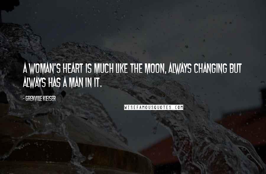 Grenville Kleiser Quotes: A woman's heart is much like the moon, always changing but always has a man in it.