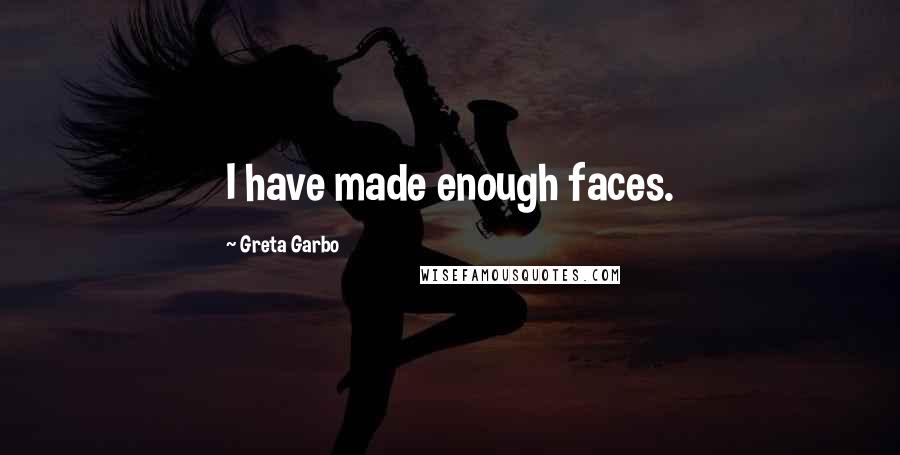 Greta Garbo Quotes: I have made enough faces.