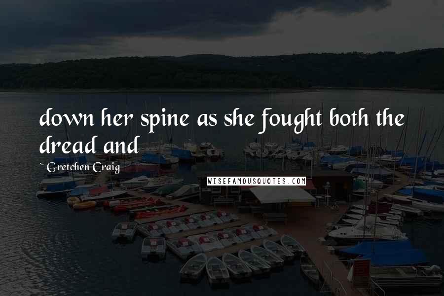 Gretchen Craig Quotes: down her spine as she fought both the dread and