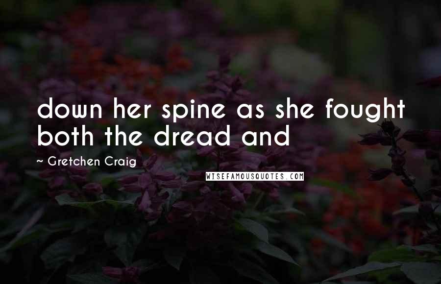 Gretchen Craig Quotes: down her spine as she fought both the dread and