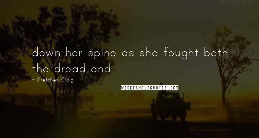 Gretchen Craig Quotes: down her spine as she fought both the dread and