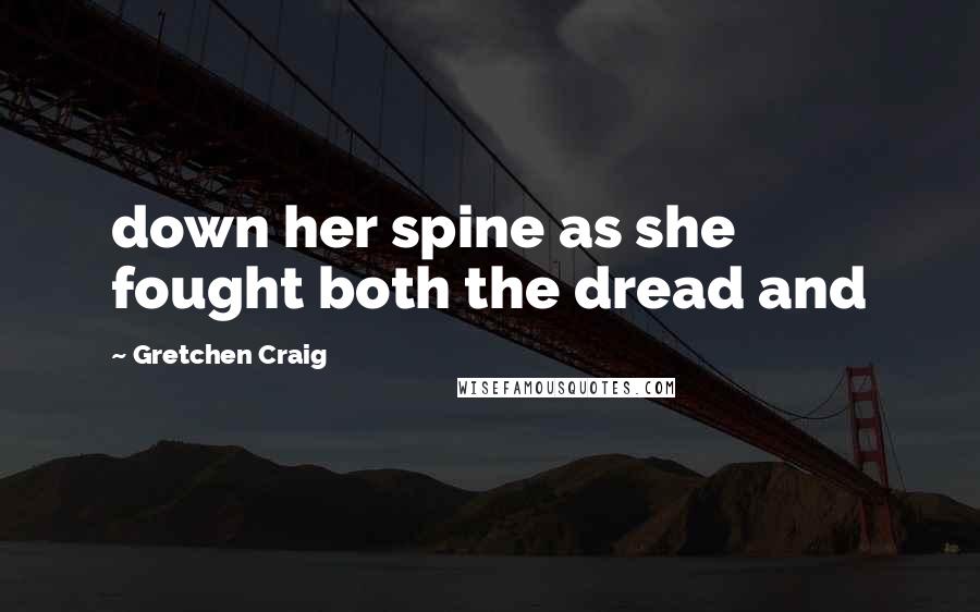 Gretchen Craig Quotes: down her spine as she fought both the dread and
