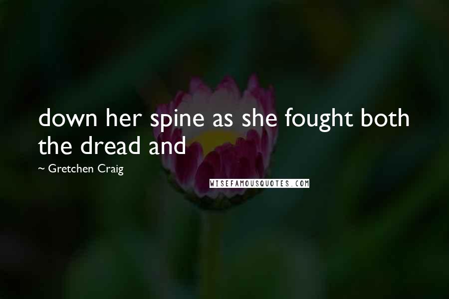 Gretchen Craig Quotes: down her spine as she fought both the dread and