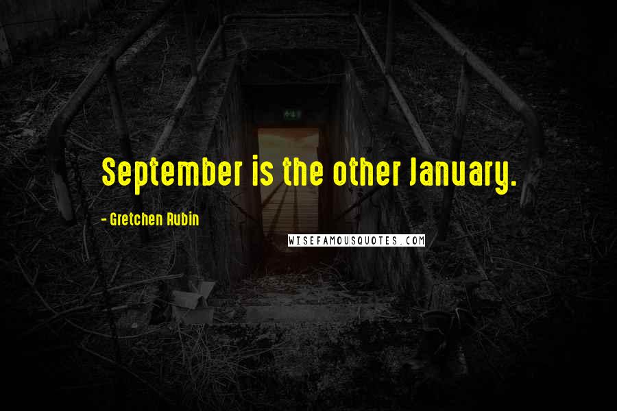 Gretchen Rubin Quotes: September is the other January.