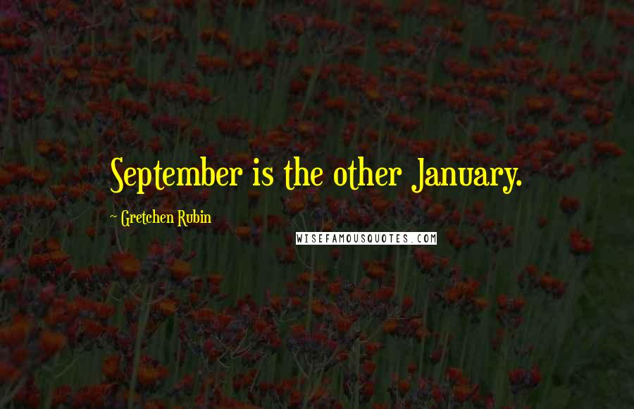 Gretchen Rubin Quotes: September is the other January.