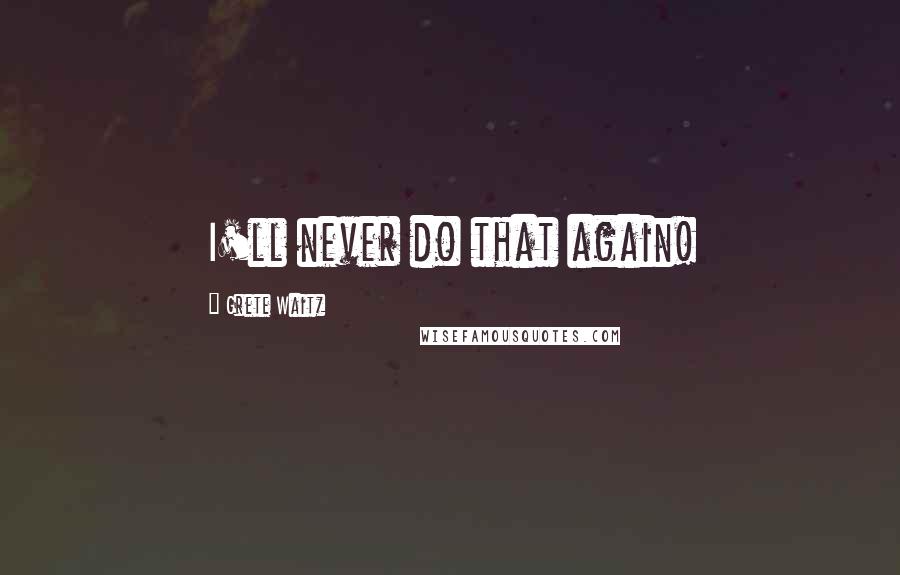 Grete Waitz Quotes: I'll never do that again!