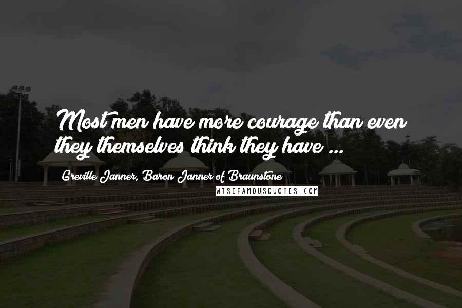 Greville Janner, Baron Janner Of Braunstone Quotes: Most men have more courage than even they themselves think they have ...