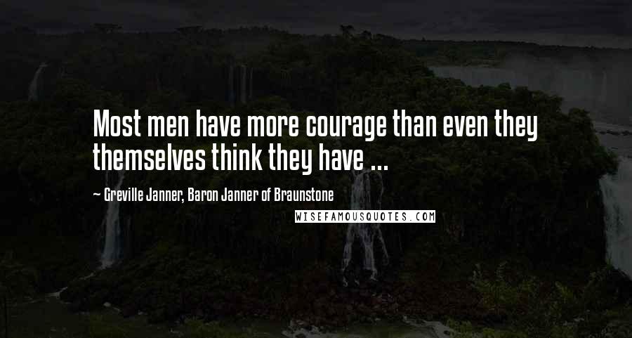 Greville Janner, Baron Janner Of Braunstone Quotes: Most men have more courage than even they themselves think they have ...