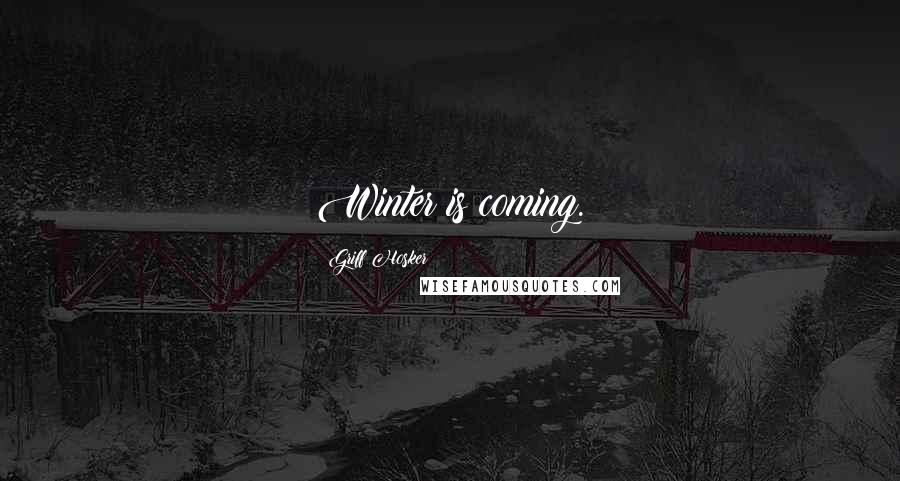 Griff Hosker Quotes: Winter is coming.
