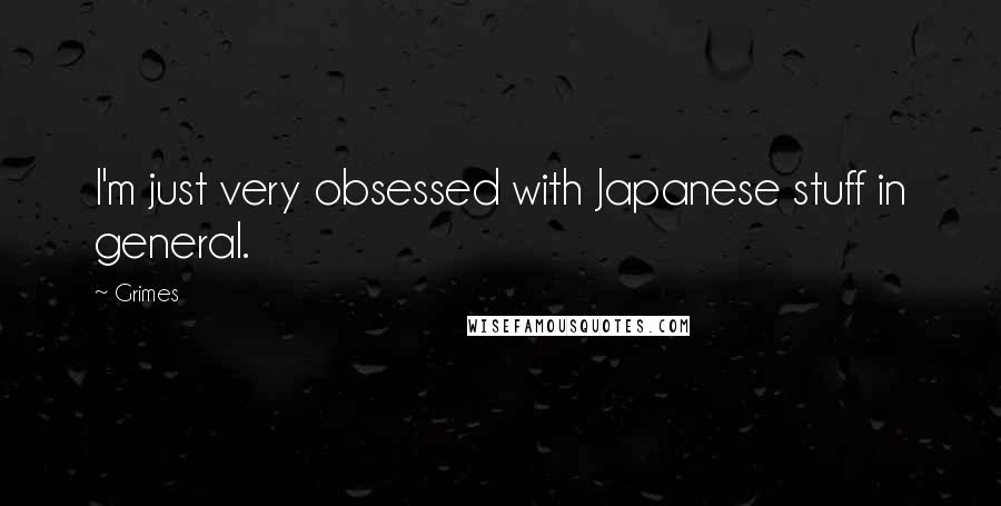 Grimes Quotes: I'm just very obsessed with Japanese stuff in general.