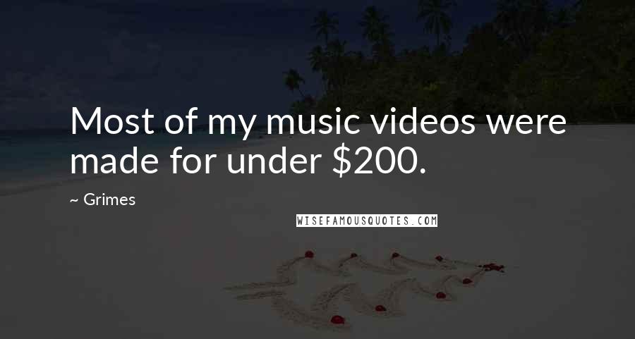 Grimes Quotes: Most of my music videos were made for under $200.