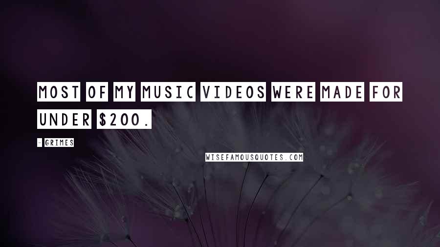 Grimes Quotes: Most of my music videos were made for under $200.