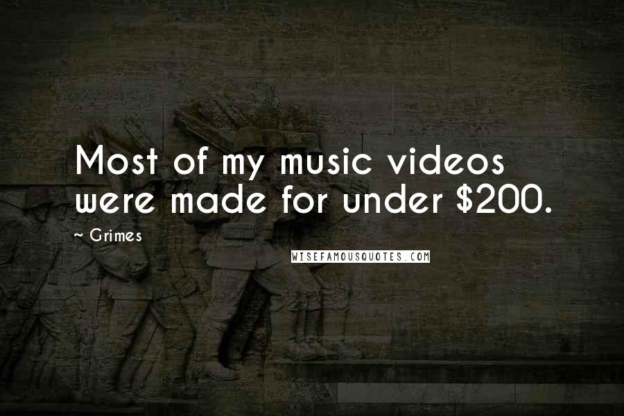 Grimes Quotes: Most of my music videos were made for under $200.