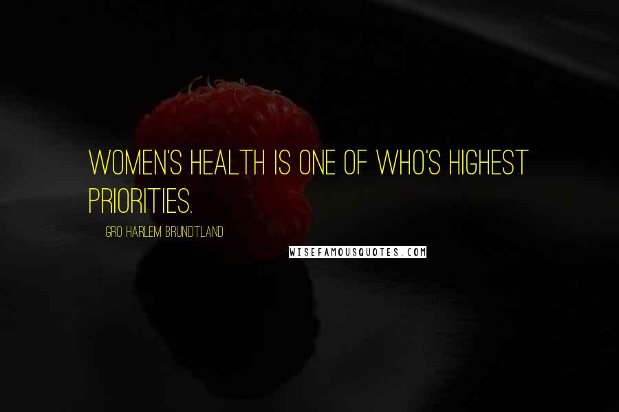 Gro Harlem Brundtland Quotes: Women's health is one of WHO's highest priorities.