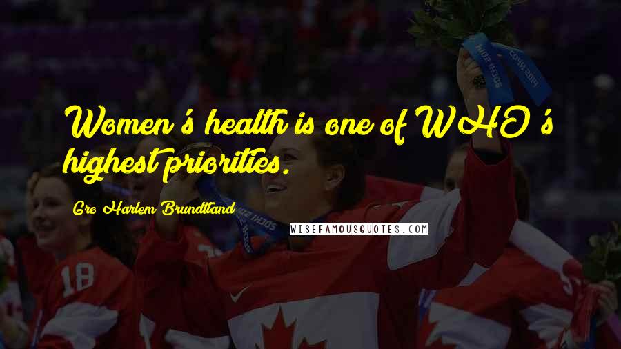 Gro Harlem Brundtland Quotes: Women's health is one of WHO's highest priorities.