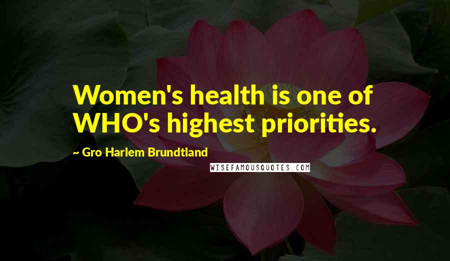 Gro Harlem Brundtland Quotes: Women's health is one of WHO's highest priorities.