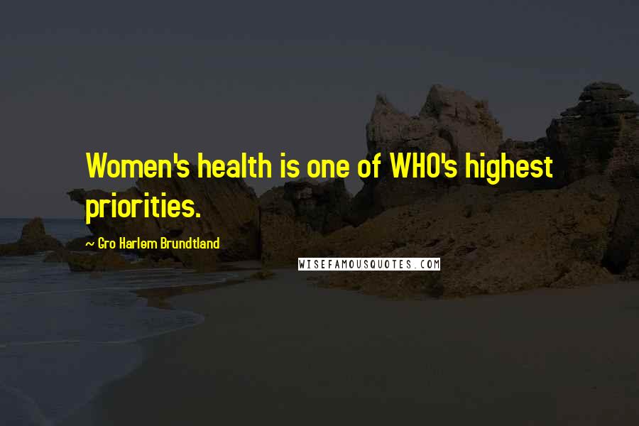 Gro Harlem Brundtland Quotes: Women's health is one of WHO's highest priorities.