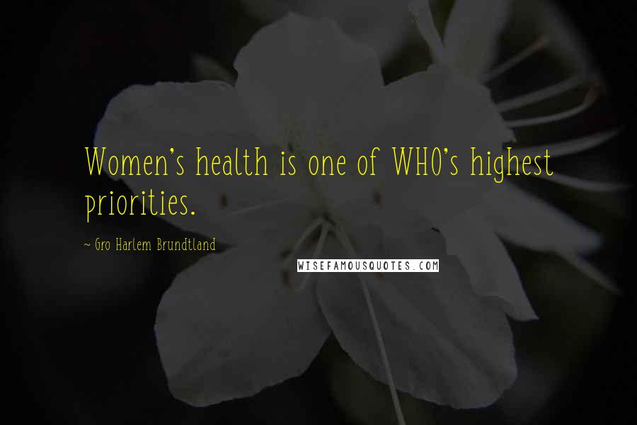 Gro Harlem Brundtland Quotes: Women's health is one of WHO's highest priorities.