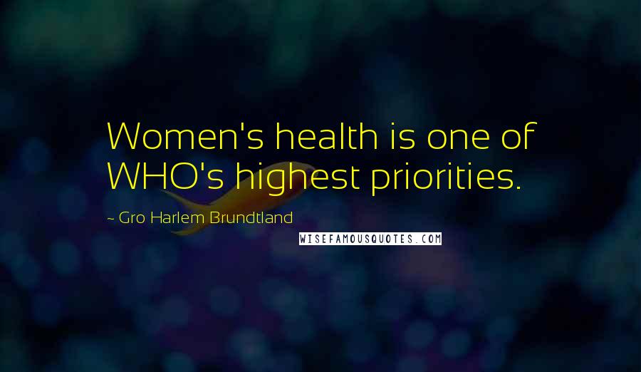 Gro Harlem Brundtland Quotes: Women's health is one of WHO's highest priorities.