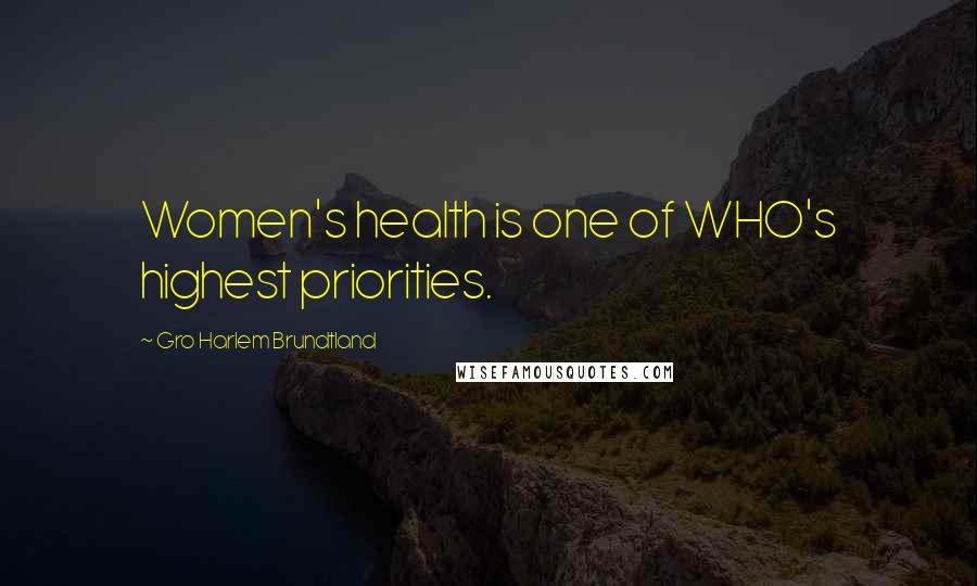 Gro Harlem Brundtland Quotes: Women's health is one of WHO's highest priorities.