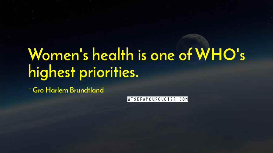 Gro Harlem Brundtland Quotes: Women's health is one of WHO's highest priorities.