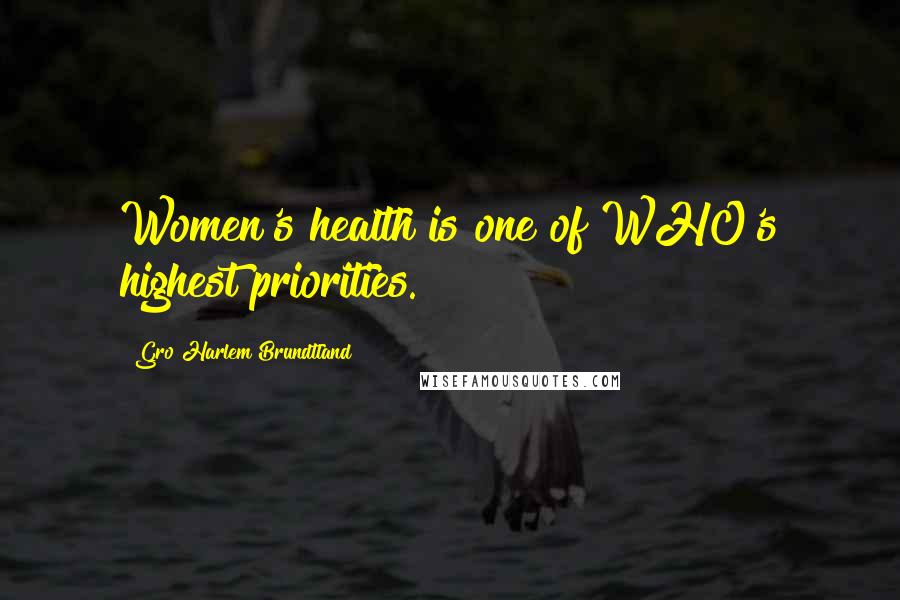 Gro Harlem Brundtland Quotes: Women's health is one of WHO's highest priorities.