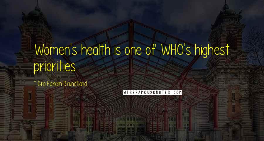 Gro Harlem Brundtland Quotes: Women's health is one of WHO's highest priorities.