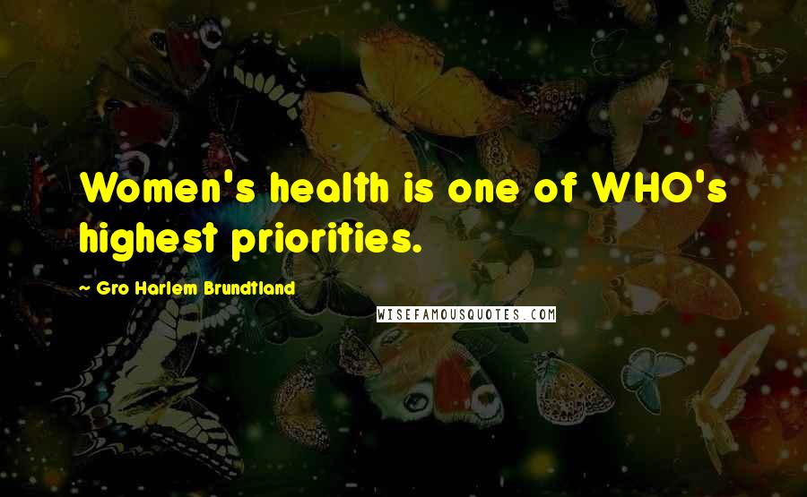 Gro Harlem Brundtland Quotes: Women's health is one of WHO's highest priorities.