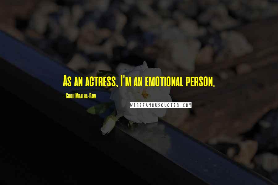 Gugu Mbatha-Raw Quotes: As an actress, I'm an emotional person.