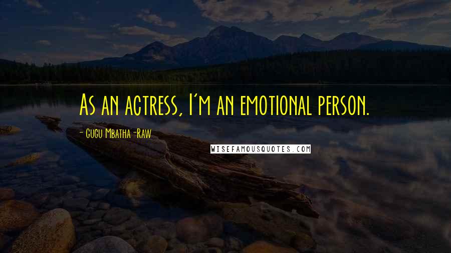 Gugu Mbatha-Raw Quotes: As an actress, I'm an emotional person.
