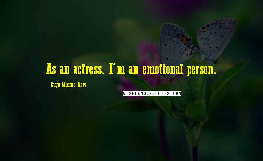 Gugu Mbatha-Raw Quotes: As an actress, I'm an emotional person.
