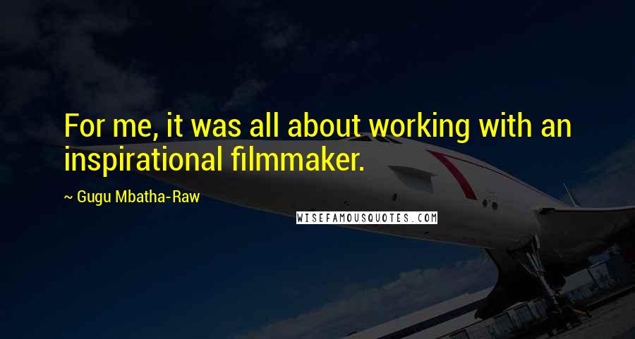 Gugu Mbatha-Raw Quotes: For me, it was all about working with an inspirational filmmaker.