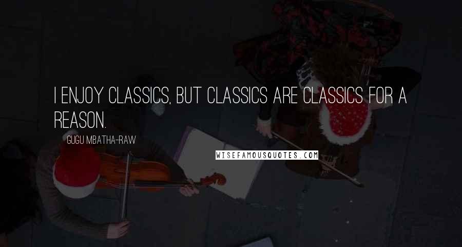 Gugu Mbatha-Raw Quotes: I enjoy classics, but classics are classics for a reason.