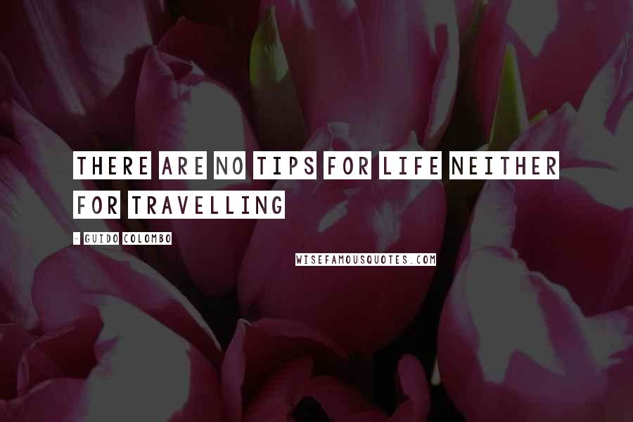 Guido Colombo Quotes: There are no tips for life neither for travelling