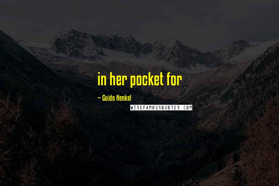 Guido Henkel Quotes: in her pocket for