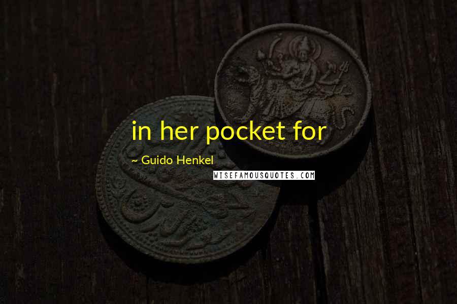 Guido Henkel Quotes: in her pocket for