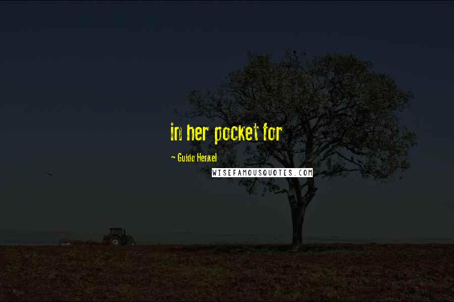 Guido Henkel Quotes: in her pocket for